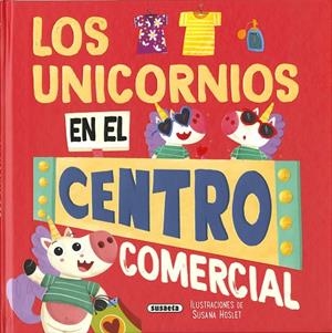 UNICORNIOS EN EL CENTRO COMERCIAL, LOS | 9788467798999 | SUE, CAROLINA