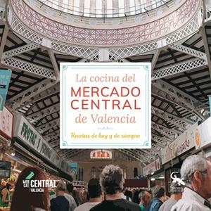 COCINA DEL MERCADO CENTRAL DE VALENCIA, LA | 9788412730524 | ASOCIACIÓN DE VENDEDORES DE MERCADO CENTRAL DE VALENCIA