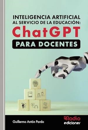 INTELIGENCIA ARTIFICIAL AL SERVICIO DE LA EDUCACION : CHATGPT PARA DOCENTES | 9788418794346 | ANTÓN PARDO, GUILLERMO