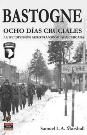 BASTOGNE. OCHO DÍAS CRUCIALES | 9788412676365 | L.A. MARSHALL, SAMUEL