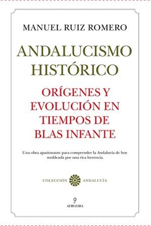 ANDALUCISMO HISTÓRICO. ORÍGENES Y EVOLUCIÓN EN TIEMPOS DE BLAS INFANTE | 9788411316620 | RUIZ ROMERO, MANUEL