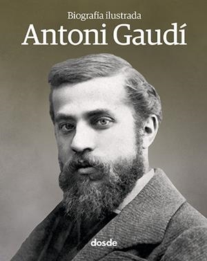 BIOGRAFIA ILUSTRADA DE ANTONI GAUDI | 9788491030645 | VARIOS AUTORES