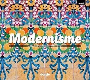 MODERNISME. LA BELLESA D'UN MOVIMENT ARTÍSTIC ÚNIC | 9788491032199