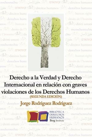 DERECHO A LA VERDAD Y DERECHO INTERNACIONAL EN RELACIÓN CON GRAVES VIOLACIONES DE LOS DERECHOS HUMANOS 2ª EDICIÓN | 9788412304909 | RODRÍGUEZ RODRÍGUEZ, JORGE