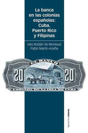 BANCA EN LAS COLONIAS ESPAÑOLAS, LA : CUBA, PUERTO RICO Y FILIPINAS | 9788418752711 | ROLDÁN DE MONTAUD, INÉS/MARTÍN-ACEÑA, PABLO
