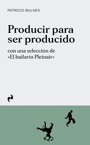 PRODUCIR PARA SER PRODUCIDO | 9788419050908 | BULNES, PATRICIO