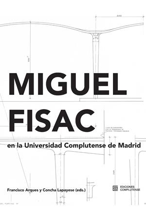MIGUEL FISAC EN LA UNIVERSIDAD COMPLUTENSE DE MADRID | 9788466938044 | LAPAYESE, CONCHA / ARQUES, FRANCISCO