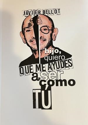 HIJO, QUIERO QUE ME AYUDES A SER COMO TÚ | 9788412642278 | BELLOT, JAVIER