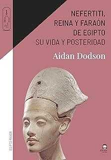 NEFERTITI, REINA Y FARAÓN DE EGIPTO. SU VIDA Y POSTERIDAD | 9788498276428 | DODSON, AIDAN