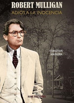 ROBERT MULLIGAN, ADIOS A LA INOCENCIA | 9788409562923 | AGUILERA, CHRISTIAN