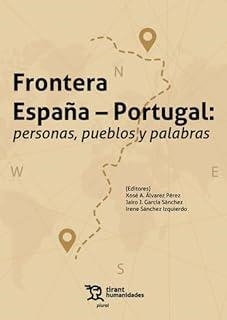 FRONTERA ESPAÑA PORTUGAL PERSONAS PUEBLOS Y PALABRAS | 9788419825285 | GARCÍA SÁNCHEZ, JAIRO JAVIER / ÁLVAREZ PÉREZ, XOSÉ A. / SÁNCHEZ IZQUIERDO, IRENE