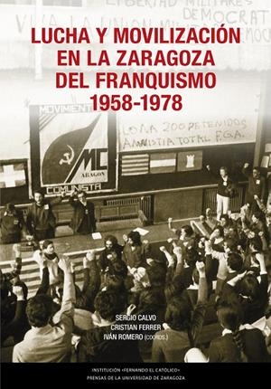 LUCHA Y MOVILIZACIÓN EN LA ZARAGOZA DEL FRANQUISMO, 1958-1978 | 9788413406619 | CALVO, SERGIO/FERRER, CRISTIAN/ROMERO, IVÁN