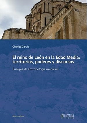 REINO DE LEÓN EN LA EDAD MEDIA, EL : TERRITORIOS, PODERES Y DISCURSOS | 9788419726001 | GARCÍA, CHARLES