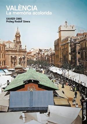 VALÈNCIA. LA MEMÒRIA ACOLORIDA | 9788412688962 | OMS, XAVIER