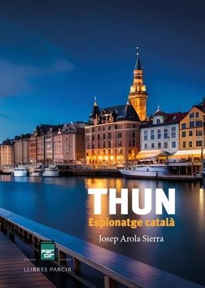 THUN. ESPIONATGE CATALÀ | 9788410087026 | AROLA SIERRA, JOSEP