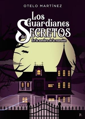 GUARDIANES DE SECRETOS EN LA SOMBRA DE LA MANSIÓN, LOS | 9788419537140 | MARTÍNEZ MARTÍNEZ, OTELO