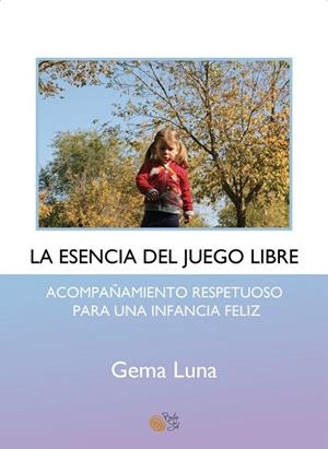ESENCIA DEL JUEGO LIBRE, LA | 9788410001121 | LUNA, GEMA
