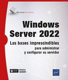 WINDOWS SERVER 2022. LAS BASES IMPRESCINDIBLES PARA ADMINISTRAR Y CONFIGURAR UN SERVIDOR | 9782409042195 | BONNET, NICOLAS