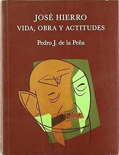 JOSÉ HIERRO, VIDA, OBRA Y ACTITUDES | 9788495710505 | DE LA PEÑA, PEDRO J.
