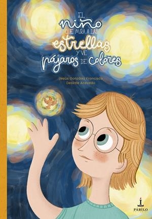 NIÑO QUE MIRA A LAS ESTRELLAS Y VE PÁJAROS DE COLORES, EL | 9788412692686 | ACEVEDO, DESIRÉE / GONZÁLEZ FRANCISCO, JESÚS