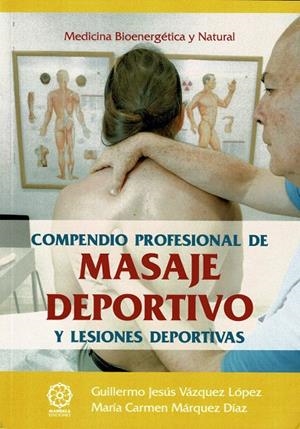 COMPENDIO PROFESIONAL DE MASAJE DEPORTIVO | 9788419710475 | MÁRQUEZ DÍAZ, MARÍA CARMEN / VÁZQUEZ LÓPEZ, GUILLERMO JESÚS