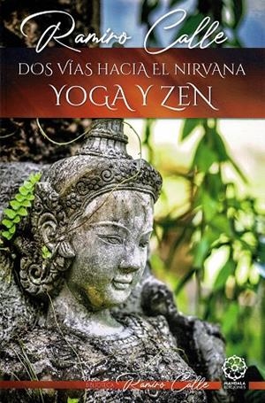 DOS CAMINOS HACIA EL NIRVANA : YOGA Y ZEN | 9788419710703 | CALLE, RAMIRO