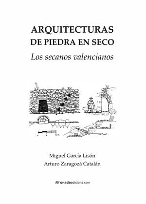 ARQUITECTURAS DE PIEDRA EN SECO. LOS SECANOS VALENCIANOS | 9788419606594 | ZARAGOZÁ CATALÁN, ARTURO / GARCÍA LISÓN, MIGUEL