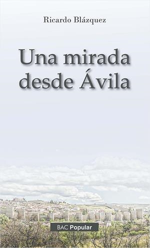 MIRADA DESDE AVILA, UNA | 9788422023135 | BLAZQUEZ, RICARDO