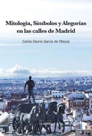 MITOLOGIA, SIMBOLOS Y ALEGORIAS EN LAS CALLES DE MADRID | 9788498735277 | OSORIO GARCIA DE OTEYZA, CARLOS