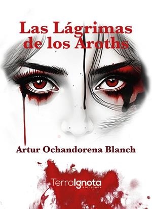 LÁGRIMAS DE LOS AROTHS, LAS | 9788412772036 | OCHANDORENA BLANCH, ARTUR