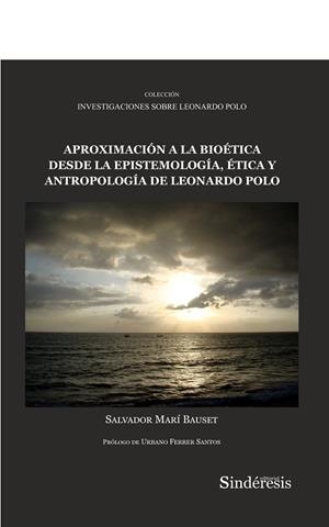 APROXIMACIÓN A LA BIOÉTICA DESDE LA EPISTEMOLOGÍA, ÉTICA Y ANTROPOLOGÍA DE LEONARDO POLO | 9788410120037 | MARÍ BAUSET, SALVADOR