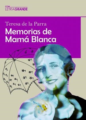 MEMORIAS DE MAMÁ BLANCA (EDICIÓN EN LETRA GRANDE) | 9788412708943 | DE LA PARRA, TERESA