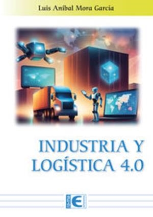 INDUSTRIA Y LOGÍSTICA 4.0 | 9788419857798 | MORA GARCÍA, LUIS ANIBAL