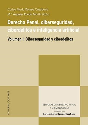 DERECHO PENAL, CIBERSEGURIDAD, CIBERDELITOS E INTELIGENCIA ARTIFICIAL. VOL. 1 | 9788413696706