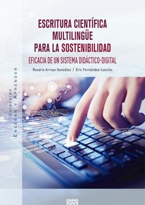 ESCRITURA CIENTÍFICA MULTILINGÜE PARA LA SOSTENIBILIDAD | 9788413696676 | ARROYO GONZÁLEZ, ROSARIO / FERNÁNDEZ-LANCHO, ERIC