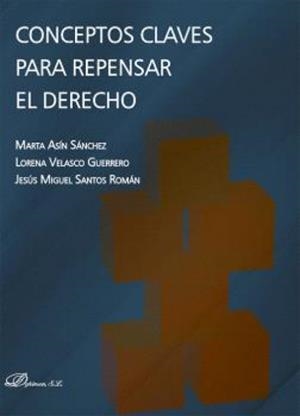 CONCEPTOS CLAVES PARA REPENSAR EL DERECHO | 9788411704380 | ASÍN SÁNCHEZ, MARTA/VELASCO GUERRERO, LORENA/SANTOS ROMÁN, JESÚS MIGUEL