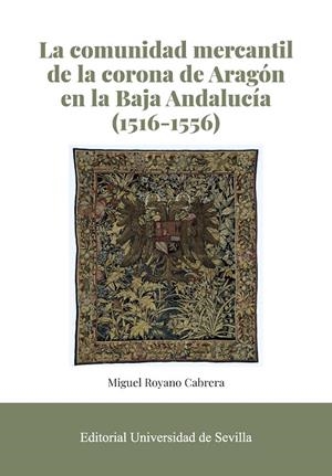 COMUNIDAD MERCANTIL DE LA CORONA DE ARAGON EN LA BAJA ANDALUCIA, LA | 9788447224371 | ROYANO CABRERA, MIGUEL