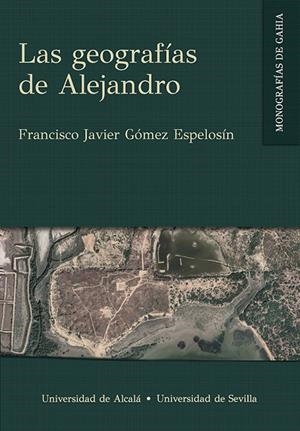 GEOGRAFIAS DE ALEJANDRO, LAS | 9788447224982 | GÓMEZ ESPELOSÍN, FRANCISCO JAVIER
