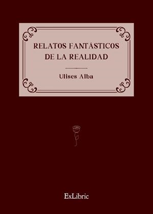 RELATOS FANTASTICOS DE LA REALIDAD | 9788419827999 | ULISES ALBA