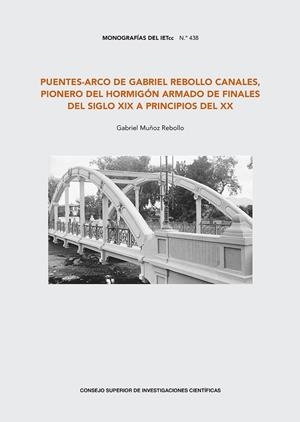 PUENTES-ARCO DE GABRIEL REBOLLO CANALES, PIONERO DEL HORMIGÓN ARMADO DE FINALES DEL SIGLO XIX A PRINCIPIOS DEL XX | 9788400111618 | MUÑOZ REBOLLO, GABRIEL