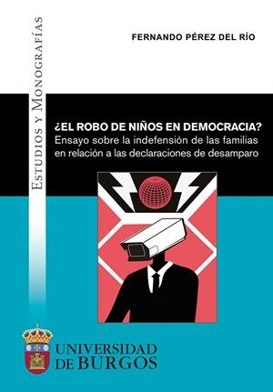 ROBO DE NIÑOS EN DEMOCRACIA, EL. ENSAYO SOBRE LA INDEFENSIÓN DE LAS FAMILIAS EN RELACIÓN A LAS DECLARACIONES DE DESAMPARO | 9788418465512 | PÉREZ DEL RÍO, FERNANDO