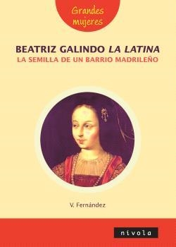 BEATRIZ GALINDO, LA LATINA, LA SEMILLA DE UN BARRIO MADRILEÑO | 9788415913962 | FERNANDEZ VILLALBA, VIOLETA