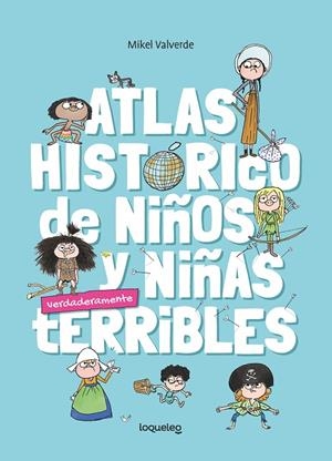 ATLAS HISTORICO PARA NIÑOS Y NIÑAS TERRIBLES | 9788491225232 | VALVERDE, MIKEL
