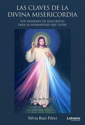CLAVES DE LA DIVINA MISERICORDIA, LAS. LOS MENSAJES DE JESUCRISTO | 9788411810265 | RUIZ PÉREZ, SILVIA