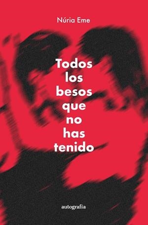 TODOS LOS BESOS QUE NO HAS TENIDO | 9788410047396 | EME, NURIA