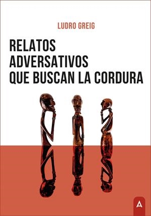 RELATOS ADVERSATIVOS QUE BUSCAN LA CORDURA | 9788410155084 | GREIG, LUDRO