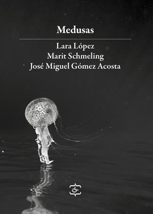 MEDUSAS | 9788409566624 | GÓMEZ ACOSTA, JOSÉ MIGUEL / LÓPEZ, LARA / SCHMELING, MARIT