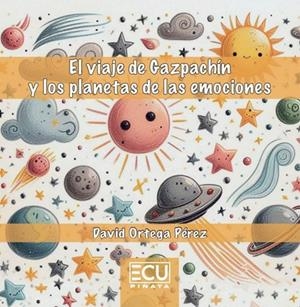 VIAJE DE GAZPACHIN Y LOS PLANETAS DE LAS EMOCIONES, EL | 9788419894656 | ORTEGA PEREZ, DAVID