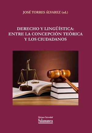 DERECHO Y LINGUISTICA ENTRE LA CONCEPCIÓN TEORICA Y LOS CIUDADANOS | 9788413114477 | TORRES ÁLVAREZ, JOSÉ