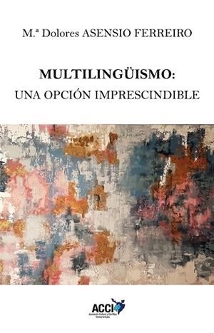MULTILINGUISMO, UNA OPCION IMPRESCINDIBLE | 9788418476853 | ASENSIO FERREIRO, MARIA DOLORES